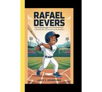 RAFAEL DEVERS: The smiling Slugger from the Dominican - A Baseball Star's Journey for Young Dreamers