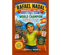Rafael Nadal Biography for Kids: From a Small Island to World Champion The Inspiring True Story of a Boy Who Became One of the Greatest Tennis Players of All Time (Tennis Biography Books for Kids)