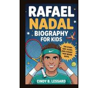 rafael nadal biography for kids: The Story of Grit, Glory, and a Heart That Never Quits