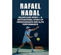 Rafael Nadal: Relentless Spirit - A Motivational Story of Perseverance and Elite Performance
