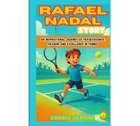 RAFAEL NADAL STORY: An Inspirational Journey of Perseverance, Passion, and Excellence in Tennis
