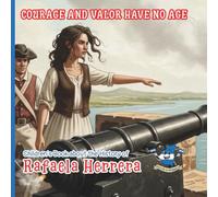 Rafaela Herrera: Courage and Valor have no age.: Children's Book for Kids. Inspiring Stories of Heroes and Heroines from Nicaragua about Courage, ... and the Value of Believing in Yourself
