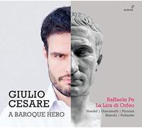 Raffaele Pe, Contratenor. La Lira Di Orfeo - Giulio Cesare - A Baroque Hero/ Raffaele Pe