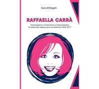 Raffaella Carrà - Innovazione e rivoluzione a Canzonissima: ‘lo show del sabato sera nel biennio 1970-1971’