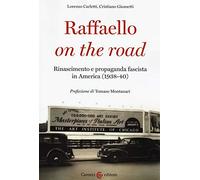 Raffaello on the road. Rinascimento e propaganda fascista in America (1938-40) (Biblioteca di testi e studi)
