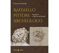 Raffaello pittore archeologo. Eguagliare e superare gli antichi (I tempi e le forme)
