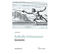 Raffaello Schiaminossi incisore. Ediz. illustrata (Vedere le stampe)