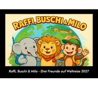 Raffi, Buschi & Milo - Drei Freunde auf Weltreise 2027 Fotokalender DIN A3: Monatskalender mit Kinder-Motiven von Tieren, Reisen, Freundschaft und Abenteuern