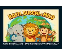 Raffi, Buschi & Milo - Drei Freunde auf Weltreise 2027 Fotokalender DIN A5: Monatskalender mit Kinder-Motiven von Tieren, Reisen, Freundschaft und Abenteuern