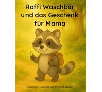 Raffi Waschbär und das Geschenk für Mama - Ein liebevolles Kinderbuch ab 3 Jahren: Eine Geschichte über Freundschaft, Fantasie und das Teilen ... Natur und der Freude am Entdecken)