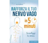 Rafforza il tuo nervo vago in 5 minuti: Sconfiggi lo stress: Rafforza il tuo sistema nervoso e ritrova il tuo equilibrio | Guida pratica contro stanchezza, ansia, dolori e insonnia