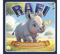 Rafi the Gentle-Hearted Rhino: A Story of Kindness, Courage, and Staying True to Yourself: Discover how one little rhino shows that true strength comes from a gentle heart.