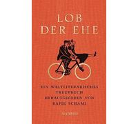 Rafik Schami Lob der Ehe: Ein weltliterarisches Treuebuch (Tapa dura)
