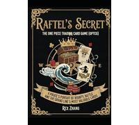 Raftel's Secret: The One Piece Trading Card Game (OPTCG): A Pirate's Pursuit of Bounty, Battle, and the Grand Line's Most Valuable Cards