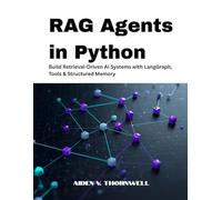 RAG Agents in Python: Build Retrieval-Driven AI Systems with LangGraph, Tools & Structured Memory (THE AGENTIC AI DEVELOPER SERIES)