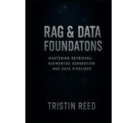 RAG & Data Foundations: Mastering Retrieval-Augmented Generation and Data Pipelines - An Essential Guide for Beginners in Agentic AI