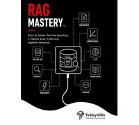 RAG MASTERY: Build AI Systems That Know Everything - A Complete Guide to Retrieval Augmented Generation (TekkyVille's Dev Series)