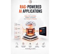 RAG-Powered Al Applications: Design, Build, and Deploy Intelligent LLM Systems from Prototype to Production