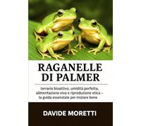 Raganelle di Palmer: terrario bioattivo, umidità perfetta, alimentazione viva e riproduzione etica - la guida essenziale per iniziare bene