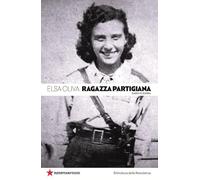 Ragazza partigiana. Diario di guerra (Biblioteca della Resistenza)