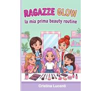 RAGAZZE GLOW la mia prima beauty routine: skincare consapevole, trucco e nails tra gli 8 e i 12 anni