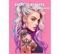 Ragazze Tatuate Libro da Colorare: Illustrazioni dettagliate di donne tatuate | Perfetto per relax, creatività e sollievo dallo stress