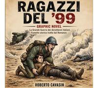 Ragazzi del '99 - Graphic Novel: La Grande Guerra dei diciottenni italiani. Fumetto storico tratto dal Romanzo