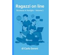 Ragazzi online: Come crescere sicuri tra social, giochi e chat (Sicurezza in famiglia)