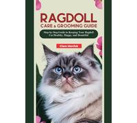 Ragdoll Care & Grooming Guide: Step-by-Step Guide to Keeping Your Ragdoll Cat Healthy, Happy, and Beautiful (The Complete Ragdoll Cat Companion Series)