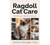 Ragdoll Cat Care: Raising a Gentle Giant (The Essential Cat Care Handbook)