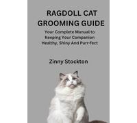 RAGDOLL CAT GROOMING GUIDE: Your Complete Manual to Keeping Your Companion Healthy, Shiny And Purr-fect