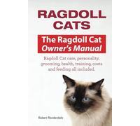 Ragdoll Cats. Ragdoll Cat care, personality, grooming, health, training, costs and feeding. Ragdoll Cat Owners Manual. HC: Hard cover