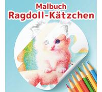 Ragdoll-Katzen Malbuch: Ein Abenteuer der Kleinen Freunde: 50 Fantasievolle Szenen mit Flauschigen Kätzchen zum Stressabbau und Entspannen. Ein Süßes ... lieben. (Malbuch-Kollektion: Kleine Freunde)
