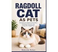RAGDOLLS AS PETS: Everything You Need to Know About Choosing, Caring for, and Living with a Ragdoll Cat