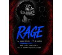 Rage A Journal for Men: Raw. Real. Unfiltered. This is where healing begins