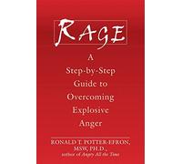 Rage: A Step-by-step Guide to Overcoming Explosive Anger