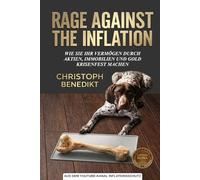RAGE AGAINST THE INFLATION: Wie Sie Ihr Vermögen durch Aktien, Immobilien und Gold krisenfest machen