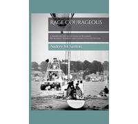 Rage Courageous: A Rambling Recollection of Roaming, Reckoning, Rebirth, and Saying F*ck Yes to Life