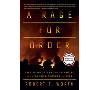 Rage for Order: The Middle East in Turmoil, from Tahrir Square to Isis