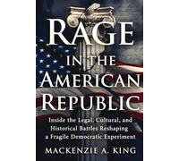 Rage in the American Republic: Inside the legal, cultural, and historical battles reshaping a fragile democratic experiment