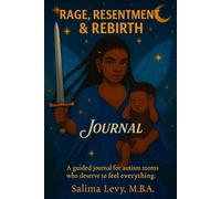 Rage, Resentment & Rebirth: A Guided Journal for Autism Moms Who’ve Had Enough