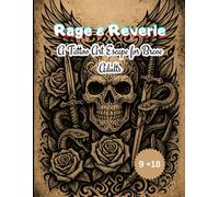 Rage & Reverie: A Tattoo Art Escape for Brave Adults: 63 Bold Tattoo Designs to Color - Skulls, Roses, Serpents, Daggers, and More for Fearless Ink Lovers