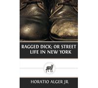 Ragged Dick; Or Street Life in New York