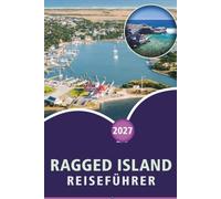 RAGGED ISLAND REISEFÜHRER 2026-2027: Knochenfischerei-Flächen, Hog-Cay-Strände, die Salzteiche von Duncan Town, die Jumentos Cays und Inselhüpfen per Boot für Erstbesucher