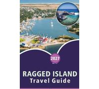 RAGGED ISLAND TRAVEL GUIDE 2026-2027: Bonefishing Flats, Hog Cay Beaches, Duncan Town's Salt Ponds, the Jumentos Cays, and Island-Hopping by Boat for First-Time Visitors