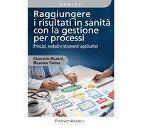Raggiungere i risultati in sanità con la gestione per processi. Principi, metodi e strumenti applicativi. Con QR Code (Azienda moderna)