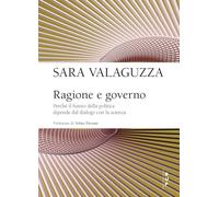 Ragione e governo. Perché il futuro della politica dipende dal dialogo con la scienza (Frontiere)