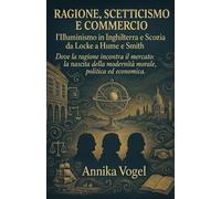 Ragione, scetticismo e commercio: l’Illuminismo in Inghilterra e Scozia da Locke a Hume e Smith