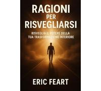 Ragioni per risvegliarti: Risveglia il potere della bua trasformazione interior (Collezione Risveglio Interiore)