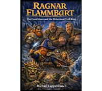 Ragnar Flammbart - The Frost Mines and the Malevolent Troll King: 4 (Ragnar Flammbart (English))